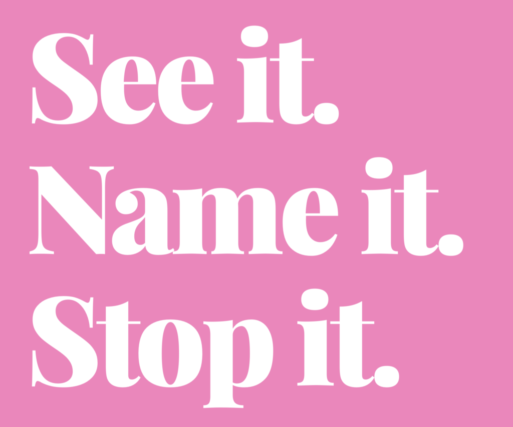 Unser Motto: See it. Name it. Stop it.